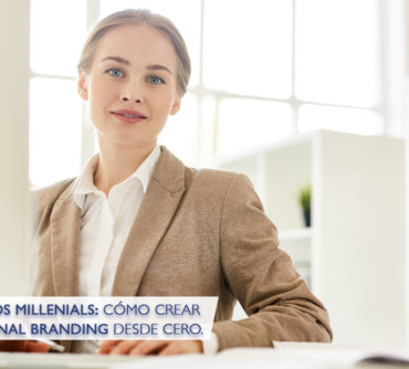 Ejecutivos Millennials: Cómo crear tu Personal Branding desde Cero.